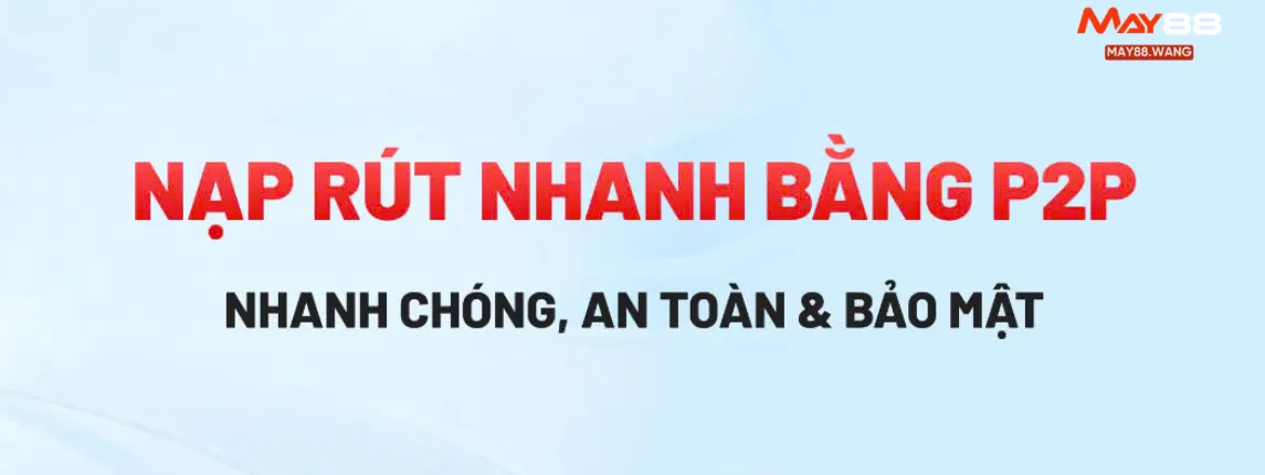 nap-rut-nhanh-bang-p2p-nhanh-chong-an-toan-&-bao-mat